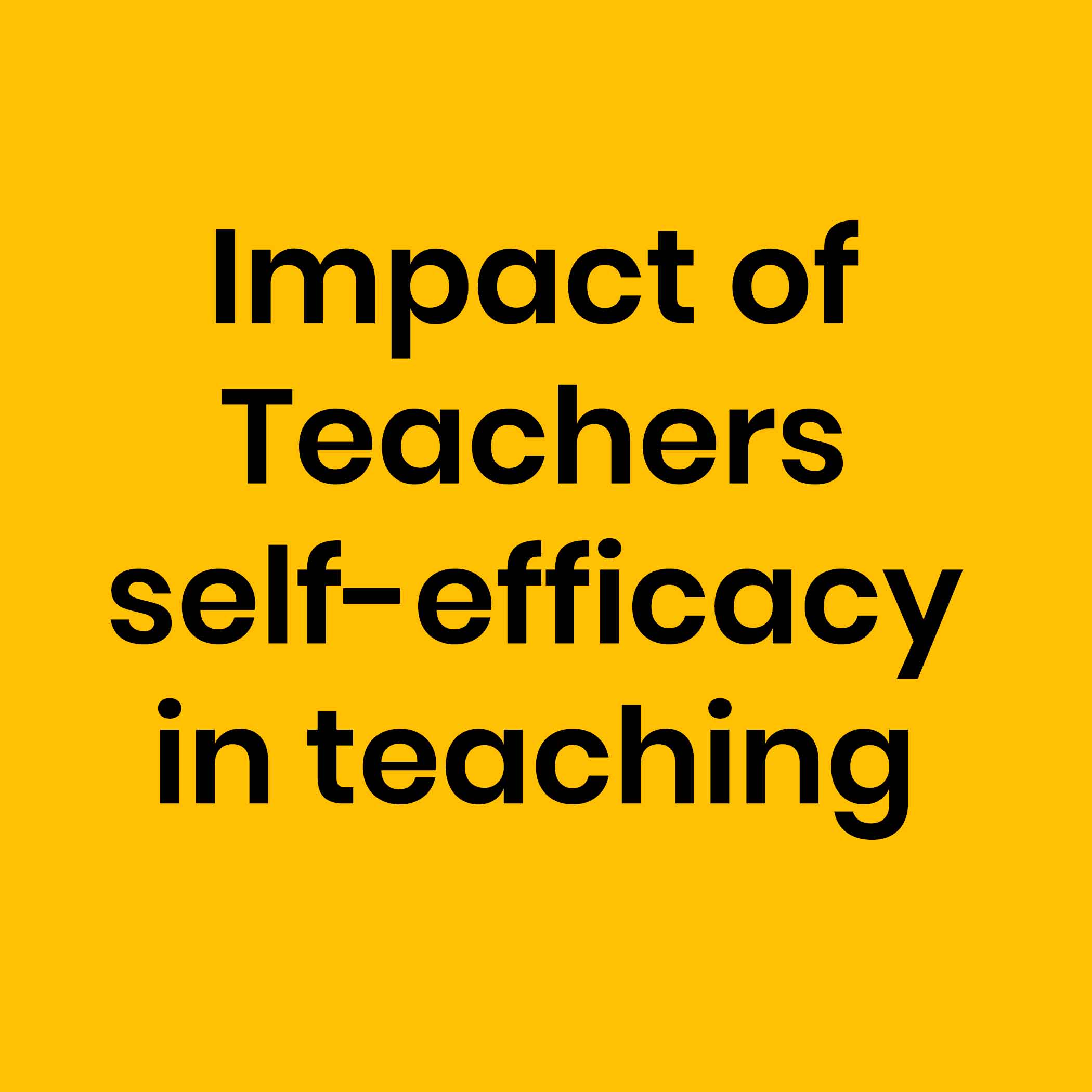 Impact of Teachers self-efficacy in teaching