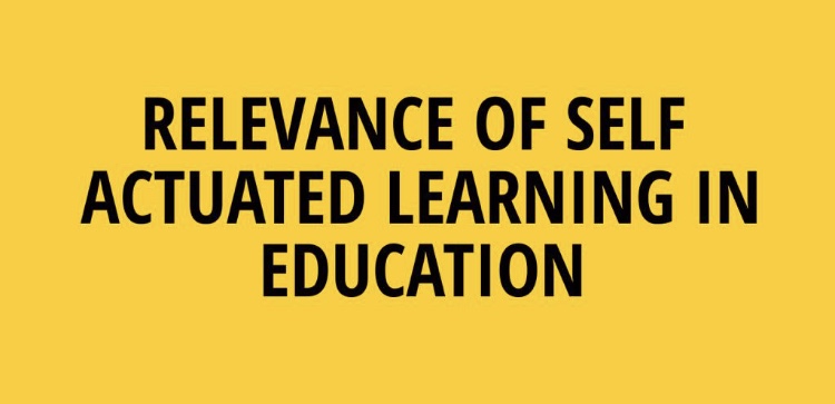 RELEVANCE OF SELF ACTUATED LEARNING IN EDUCATION