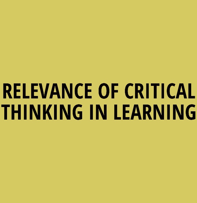 RELEVANCE OF CRITICAL THINKING IN LEARNING