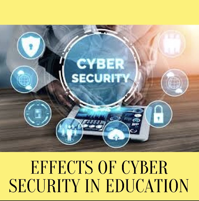 EFFECTS OF CYBER SECURITY IN EDUCATION