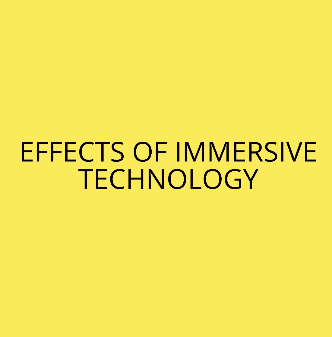 EFFECTS OF IMMERSIVE TECHNOLOGY