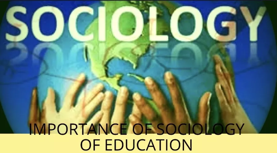 Importance of sociology of education