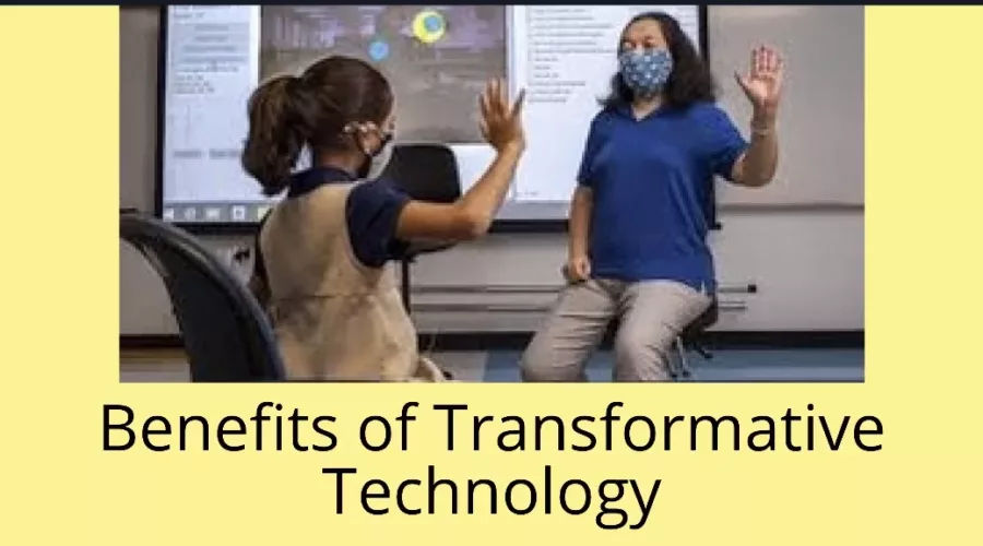 Benefits of Transformative Technology